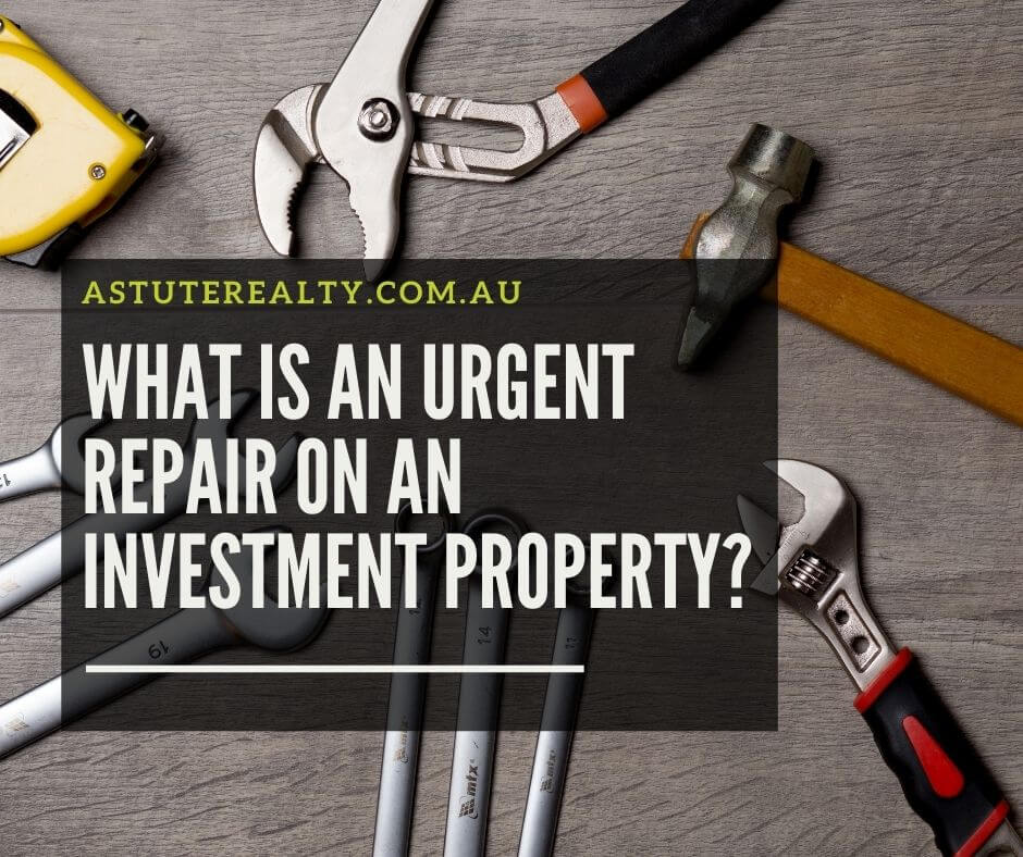 what-is-an-urgent-repair-on-an-investment-property-astute-realty